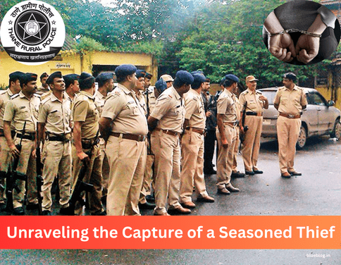 Unraveling the Capture of a Seasoned Thief: Thane Police’s Triumph Over Crime
